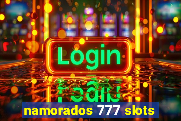 namorados 777 slots